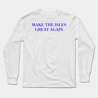 Make The Isles Great Again (Blue) Long Sleeve T-Shirt